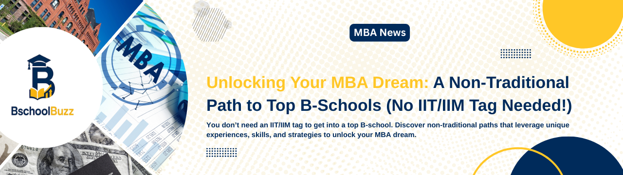 Unlocking Your MBA Dream: A Non-Traditional Path to Top B-Schools (No IIT/IIM Tag Needed!)