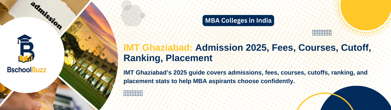 IMT Ghaziabad: Admission 2025, Fees, Courses, Cutoff, Ranking, Placement