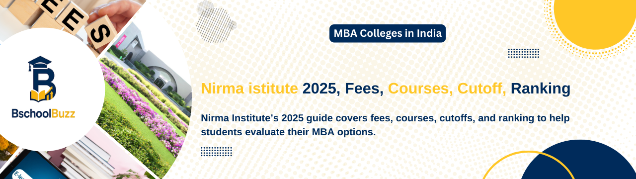 Nirma Institute of Management (Nirma University) 2025: Admission, Fees, Courses, Cutoff, Ranking & Placements