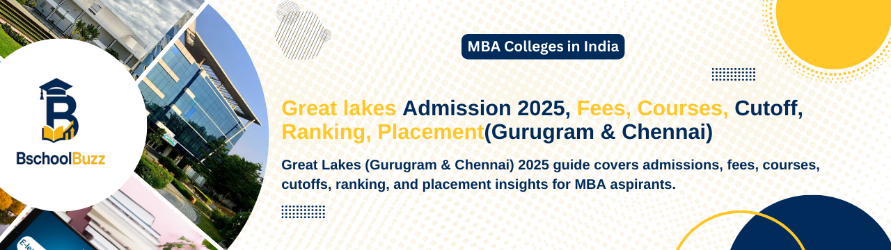 Great Lakes Institute of Management (Gurugram & Chennai) Admission 2025: Fees, Courses, Cutoff, Ranking, and Placement