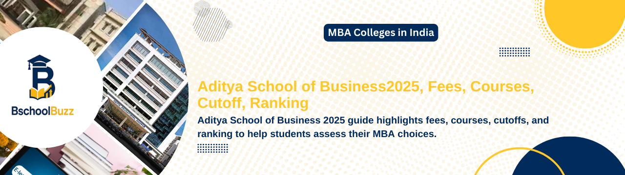 Aditya School of Business Management (ASBM) Mumbai 2025: Fees, Courses, Cutoff, Ranking & Placements