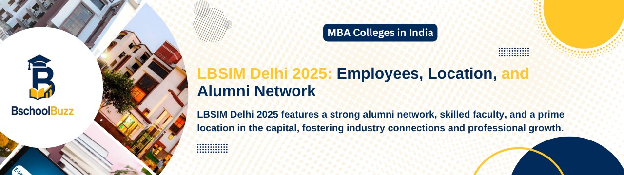 LBSIM Delhi 2025: Employees, Location, and Alumni Network