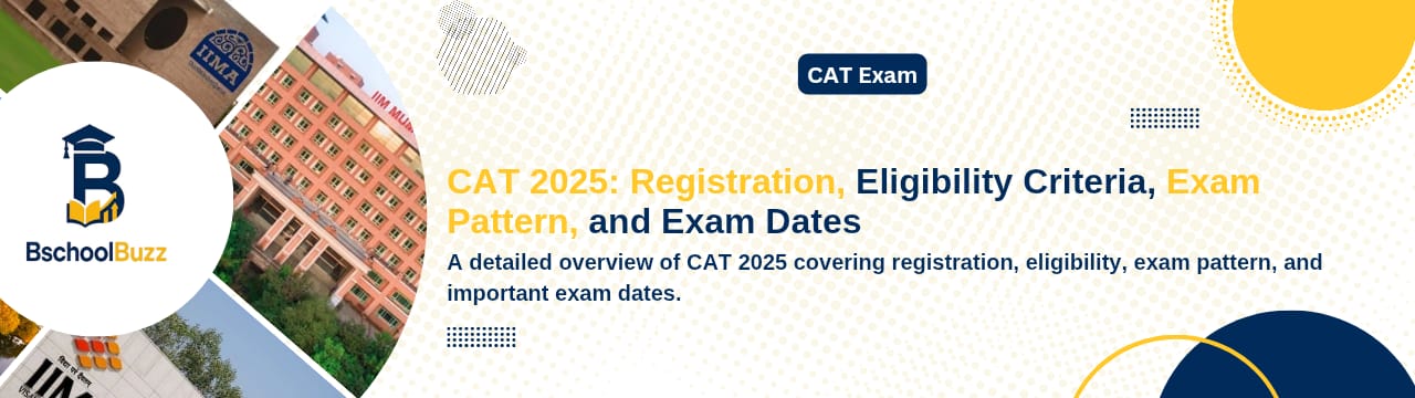 CAT 2025: Registration, Eligibility Criteria, Exam Pattern, and Exam Dates