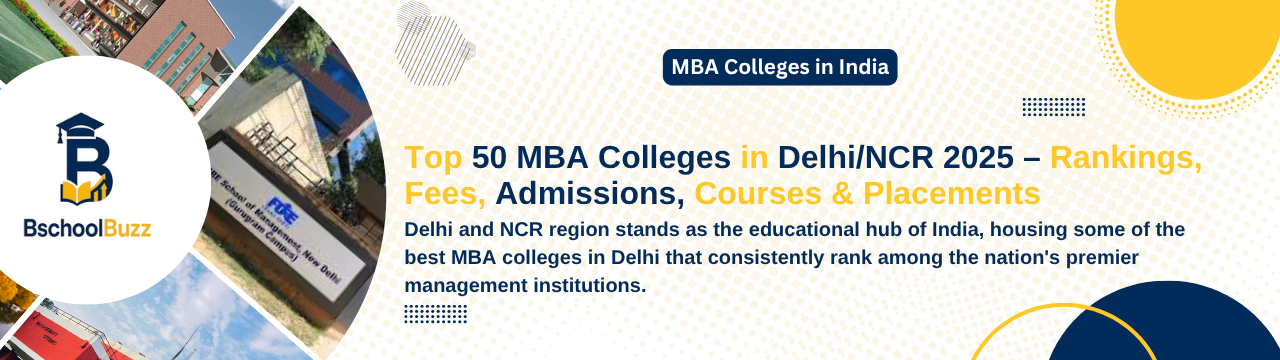 Top 50 MBA Colleges in Delhi/NCR 2025 – Rankings, Fees, Admissions, Courses & Placements
