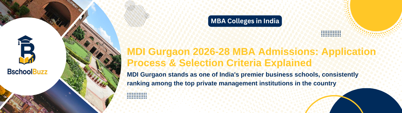 MDI Gurgaon 2026-28 MBA Admissions: Application Process & Selection Criteria Explained