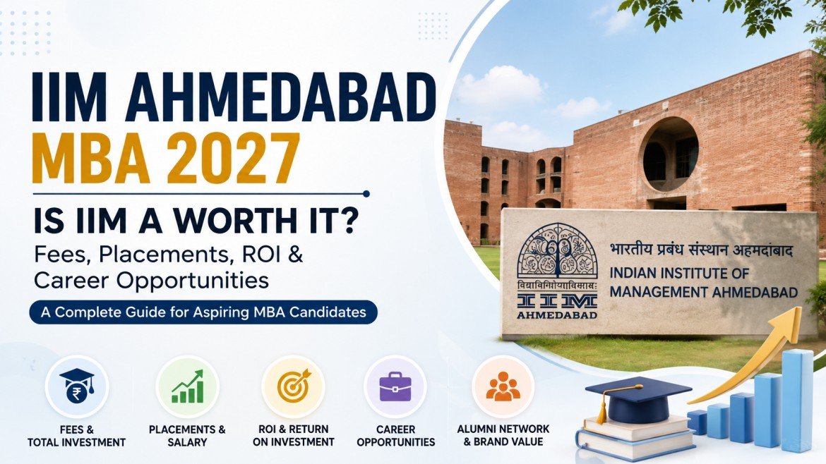 IIM Ahmedabad MBA 2027: Is IIM A Worth It? Fees, Placements, ROI & Career Opportunities
