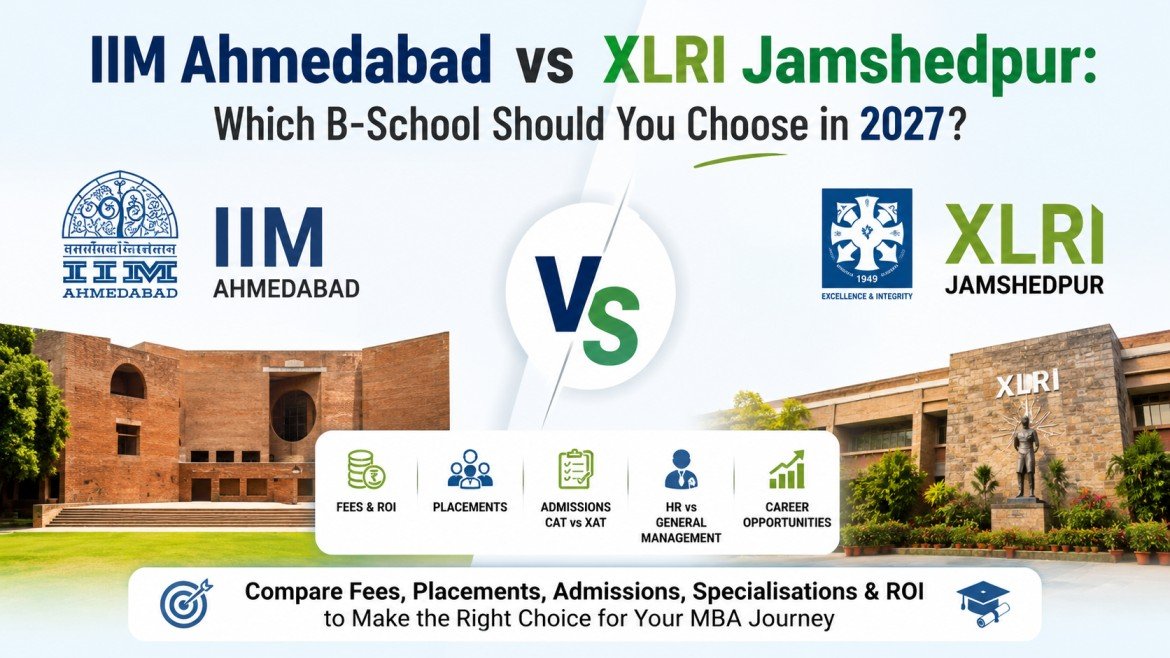 IIM Ahmedabad vs XLRI Jamshedpur: Which B-School Should You Choose in 2027?