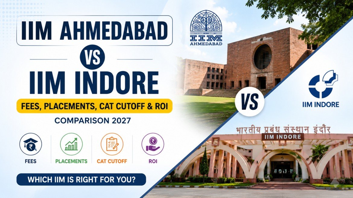 IIM Ahmedabad vs IIM Indore: Fees, Placements, CAT Cutoff & ROI Comparison 2027