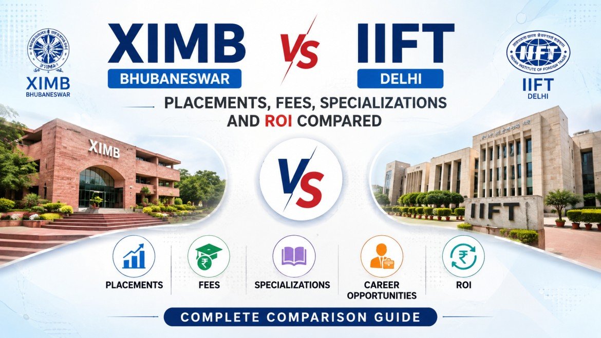 XIMB Bhubaneswar vs IIFT Delhi: Placements, Fees, Specializations and ROI Compared