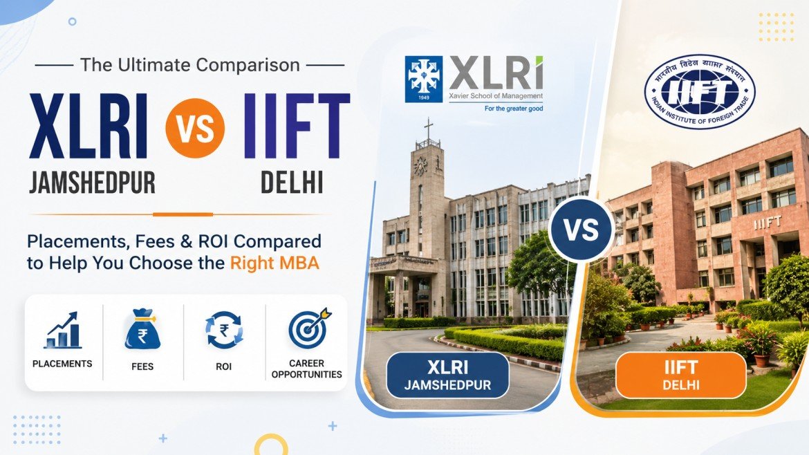 XLRI Jamshedpur vs IIFT Delhi: Which B-School Is Better for Fees, Placements, ROI and Specializations?